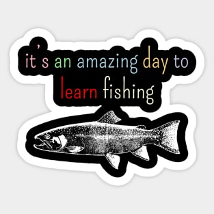 It's an amazing day to learn fishing Sticker